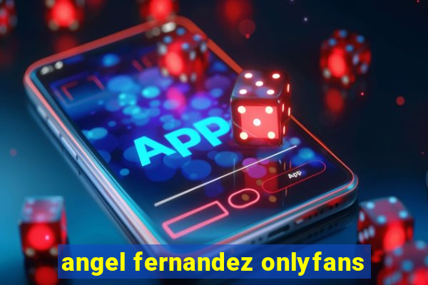 angel fernandez onlyfans